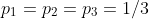 p_1 = p_2 = p_3 = 1/3